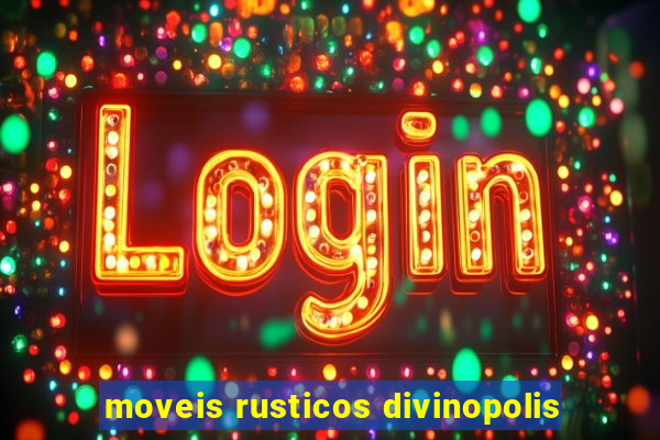 moveis rusticos divinopolis